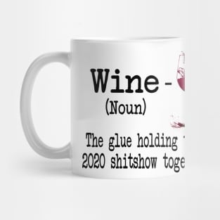 Wine The Glue Holding This 2020 Shitshow Together Gift Shirt Mug